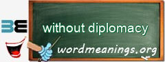 WordMeaning blackboard for without diplomacy